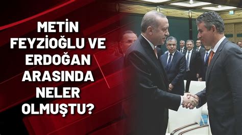 Erdoğan metin feyzioğlu tartışması